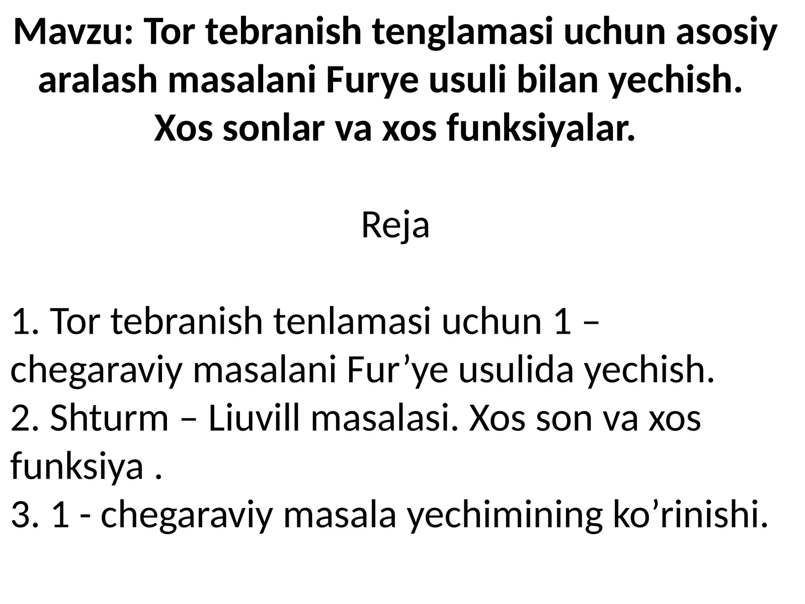 Tor tebranish tenglamasi uchun asosiy aralash masalani Furye usuli bilan yechish. Xos sonlar va xos funksiyalar.