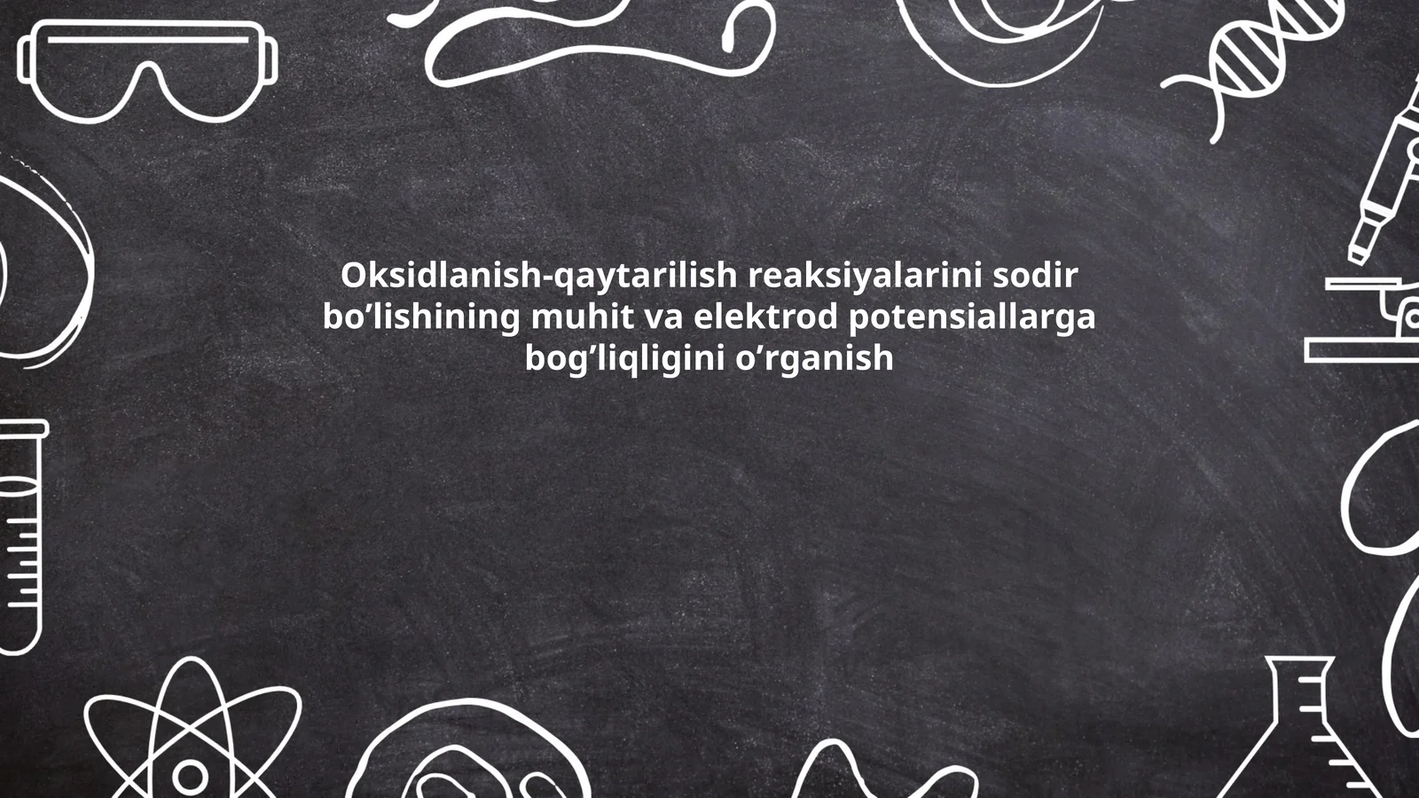 Oksidlanish-qaytarilish reaksiyalarini sodir boʼlishining muhit va elektrod potensiallarga bogʼliqligini oʼrganish