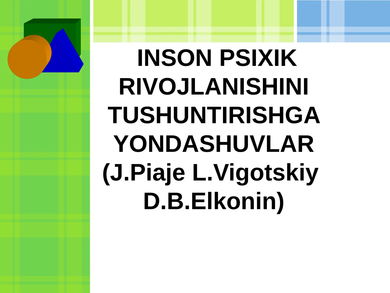 INSONPSIXIKRIVOJLANISHINI TUSHUNTIRISHGA YONDASHUVLAR(J.Piaje L.Vigotskiy D.B.Elkonin)
