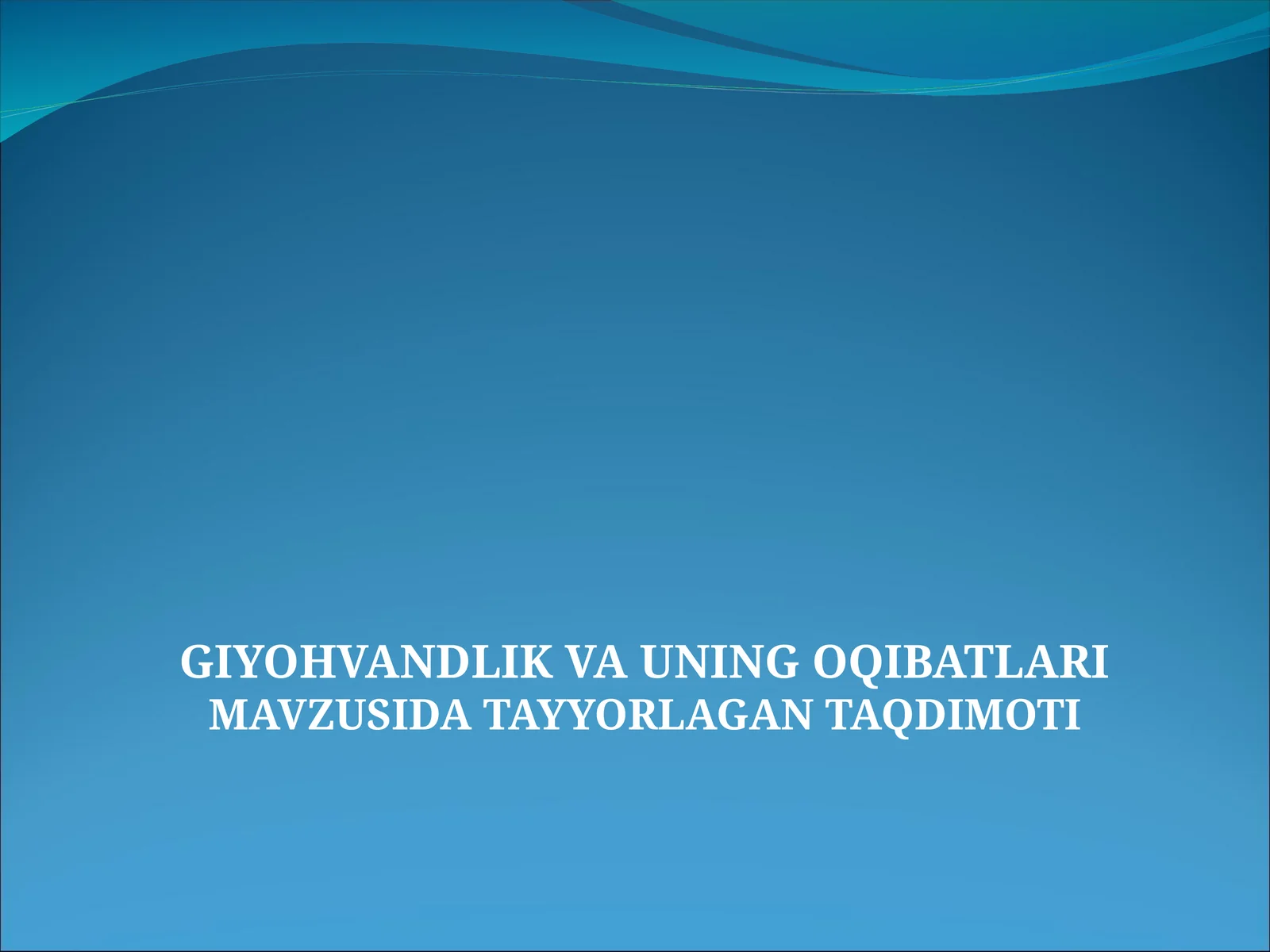 GIYOHVANDLIK VA UNING OQIBATLARIMAVZUSIDA TAYYORLAGAN TAQDIMOTI